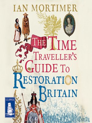 cover image of The Time Traveller's Guide to Restoration Britain